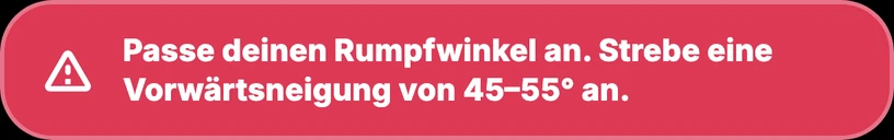 Warnung: Passe deinen Rumpfwinkel an, Vorwärtsneigung 45 bis 55 Grad